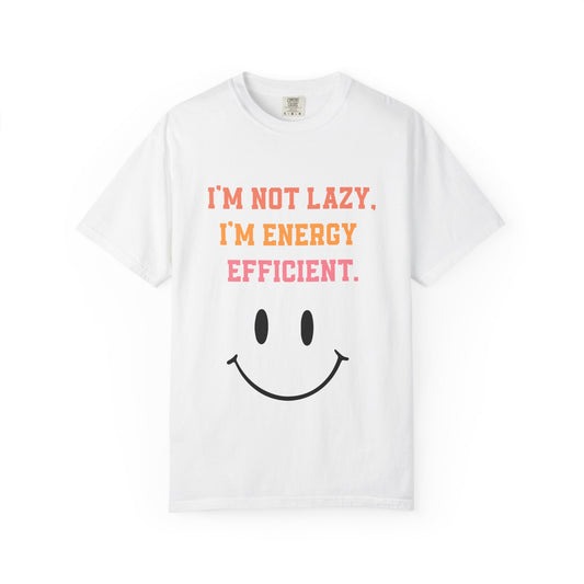 Funny Energy Efficient T-Shirt, Unisex Garment-Dyed Tee for Comfy Vibes, Great Gift for Eco Lovers, Quirky Humor Tee, Casual Wear