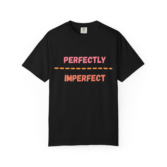 Perfectly Imperfect Unisex T-Shirt - Casual Statement Tee, Gift for Friends, Everyday Wear, Inspirational Apparel, Trendy Graphic Tee
