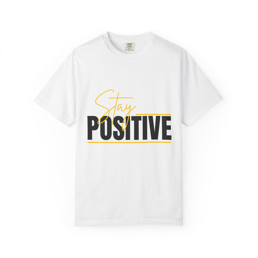Stay Positive Unisex T-Shirt, Inspirational Tee for Everyday Motivation, Perfect for Gifts, Casual Wear, and Self-Care Days